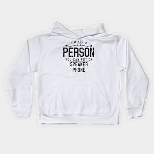 I'm Not A Person You Can Put On Speaker Phone Kids Hoodie